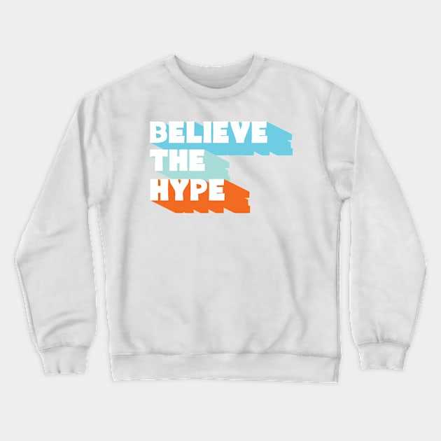 Believe the Hype Crewneck Sweatshirt by IdenticalExposure